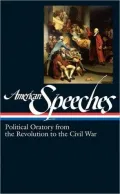 American Speeches: Political Oratory from the Revolution to the Civil War, Vol. 1