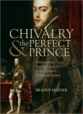 Chivalry & the Perfect Prince: Tournaments, Art, and Armor at the Spanish Habsburg Court