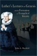 Luther's Lectures on Genesis and the Formation of Evangelical Identity