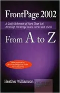 Frontpage 2002 from A to Z A Quick Reference of More Than 300 Frontpage Tasks, Terms and Tricks