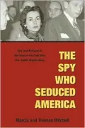 Spy Who Seduced America: Lies and Betrayal in the Heat of the Cold War: The Judith Coplon Story