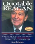 Quotable Reagan: Words of Wit, Wisdom, Statesmanship by and about Ronald Reagan, America's Great Communicator