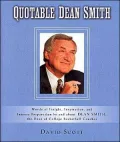Quotable Dean Smith: Words of Insight, Inspiration, and Intense Preparation by and about Dean Smith, the Dean of College Basketball Coaches