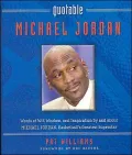 Quotable Michael Jordan: Words of Wit, Wisdom, and Inspiration by and about Michael Jordan, Basketball's Greatest Superstar
