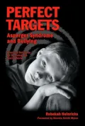 Perfect Targets: Asperger Syndrome and Bullying: Practical Solutions for Surviving the Social World