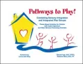 Pathways to Play!: Combining Sensory Integration and Integrated Play Groups: Theme-Based Activities for Children with Autism Spectrum and Other Sensory-Processing Disorders