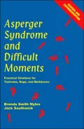 Asperger Syndrome and Difficult Moments: Practical Solutions for Tantrums, Rage, and Meltdowns