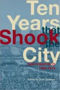 Ten Years That Shook the City: San Francisco 1968-1978