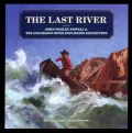 Last River: John Wesley Powell and the Colorado River Exploring Expedition