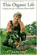 This Organic Life: Confessions of a Suburban Homesteader