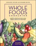 Whole Foods Companion: A Guide for Adventurous Cooks, Curious Shoppers, and Lovers of Natural Foods