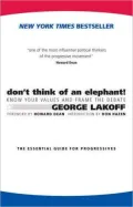 Don't Think of an Elephant!: Know Your Values and Frame the Debate: The Essential Guide for Progressives