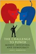 The Challenge to Power: Money, Investing, and Democracy