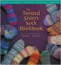 Twisted Sisters Sock Workbook: Dyeing, Painting, Spinning, Designing, Knitting