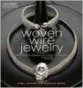 Woven Wire Jewelry: Contemporary Designs and Creative Techniques Including PMC Techniques (Beadwork How-To Series)