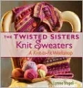 Twisted Sisters Knit Sweaters: A Knit-to-Fit Workshop