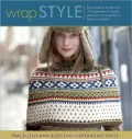 Wrap Style: Innovative to Traditional, 24 Inspirational Shawls, Ponchos, and Capelets to Knit and Crochet