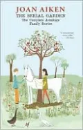 The Serial Garden: The Complete Armitage Family Stories