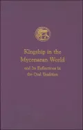 Kingship in the Mycenaean World and Its Reflections in the Oral Tradition (Prehistory Monographs Series, No.13)