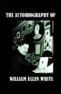 The Autobiography of William Allen White