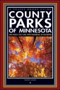 County Parks of Minnesota: 300 Parks You Can Visit Featuring 25 Favorites