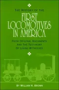 First Locomotives in America: From Original Documents and the Testimony of Living Witnesses