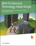 IBM On Demand Technology Made Simple: Understanding the On Demand Business Strategy and Underlying Products