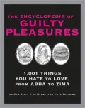 Encyclopedia of Guilty Pleasures: 1001 Things You Hate to Love