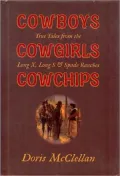 Cowboys Cowgirls Cowchips: True Tales from the Long X, Long S and Spade Ranches