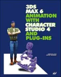 3ds max 6 Animation with Character Studio 4 and Plug-INS