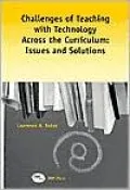 Challenges of Teaching with Technology: Across the Curriculum: Issues and Solutions