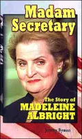 Madam Secretary: The Story of Madeleine Albright