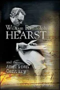 William Randolph Hearst and the American Century