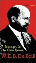 A Stranger in My Own House: The Story of W. E. B. Du Bois