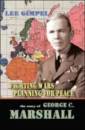 Fighting Wars, Planning For Peace: The Story Of George C. Marshall