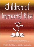 Children of Immortal Bliss: A New Perspective on Our True Identity Based on the Ancient Vedanta Philosophy of India