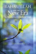 Baha¿u¿llah and the New Era: An Introduction to the Baha¿i Faith