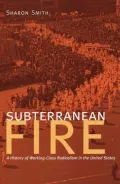 Subterranean Fire: A History of Working-Class Radicalism in the United States