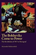 The Bolsheviks Come to Power: The Revolution of 1917 in Petrograd