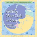 Getting Your Child to Sleep .....and Back to Sleep: Tips for Parents of Infants, Toddlers and Preschoolers