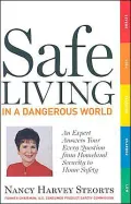 Safe Living in a Dangerous World: An Expert Answers Your Every Question from Homeland Security to Home Safety