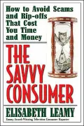 Savvy Consumer: How to Avoid Scams and Ripoffs That Cost You Time and Money