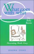 What Goes with What for Baby Rooms: Decorating Made Easy(What Goes with What Book Series)