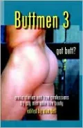 Buttmen 3: Erotic Stories and True Confessions by Gay Men Who Love Booty