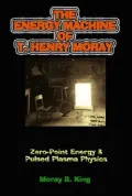 The Energy Machine Of T. Henry Moray: Zero-point Energy And Pulsed Plasma Physics