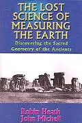 Lost Science of Measuring the Earth Discovering the Sacred Geometry of the Ancients