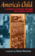 America's Child: A Woman's Journey Through the Radical Sixties