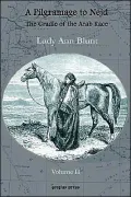 A Pilgrimage to Nejd: The Cradle of the Arab Race