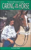The Horse Illustrated Guide to Caring for Your Horse