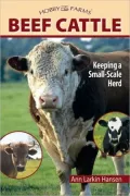 Beef Cattle: Keeping a Small-Scale Herd for Pleasure and Profit